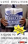 Hey, Whipple, Squeeze This by Luke Sullivan
