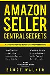Amazon Seller Central Secrets by Bruce   Walker