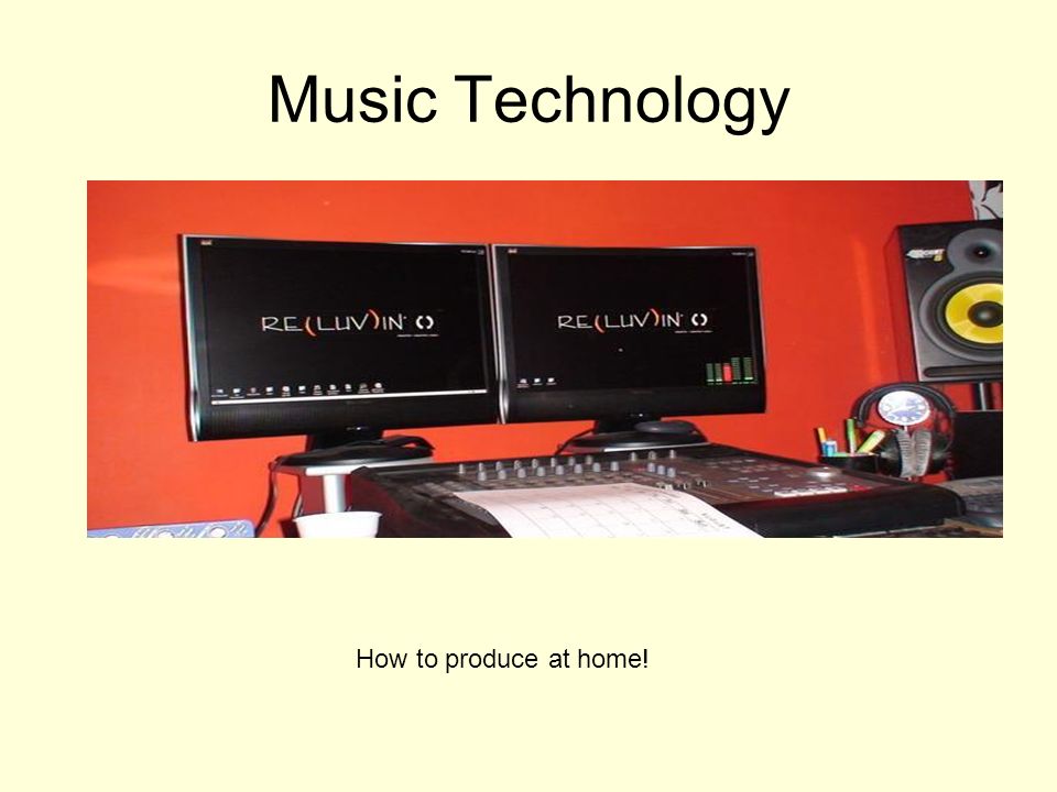 Music Technology How to produce at home!