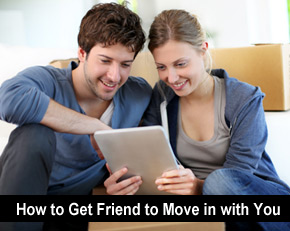 How to get a friend to move in with you